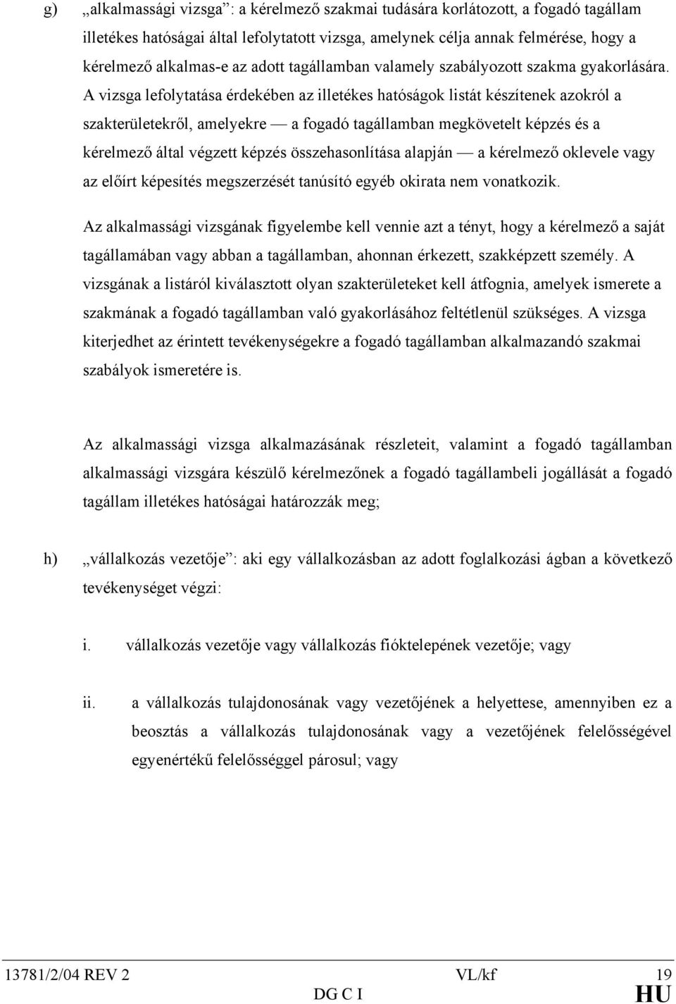 A vizsga lefolytatása érdekében az illetékes hatóságok listát készítenek azokról a szakterületekről, amelyekre a fogadó tagállamban megkövetelt képzés és a kérelmező által végzett képzés