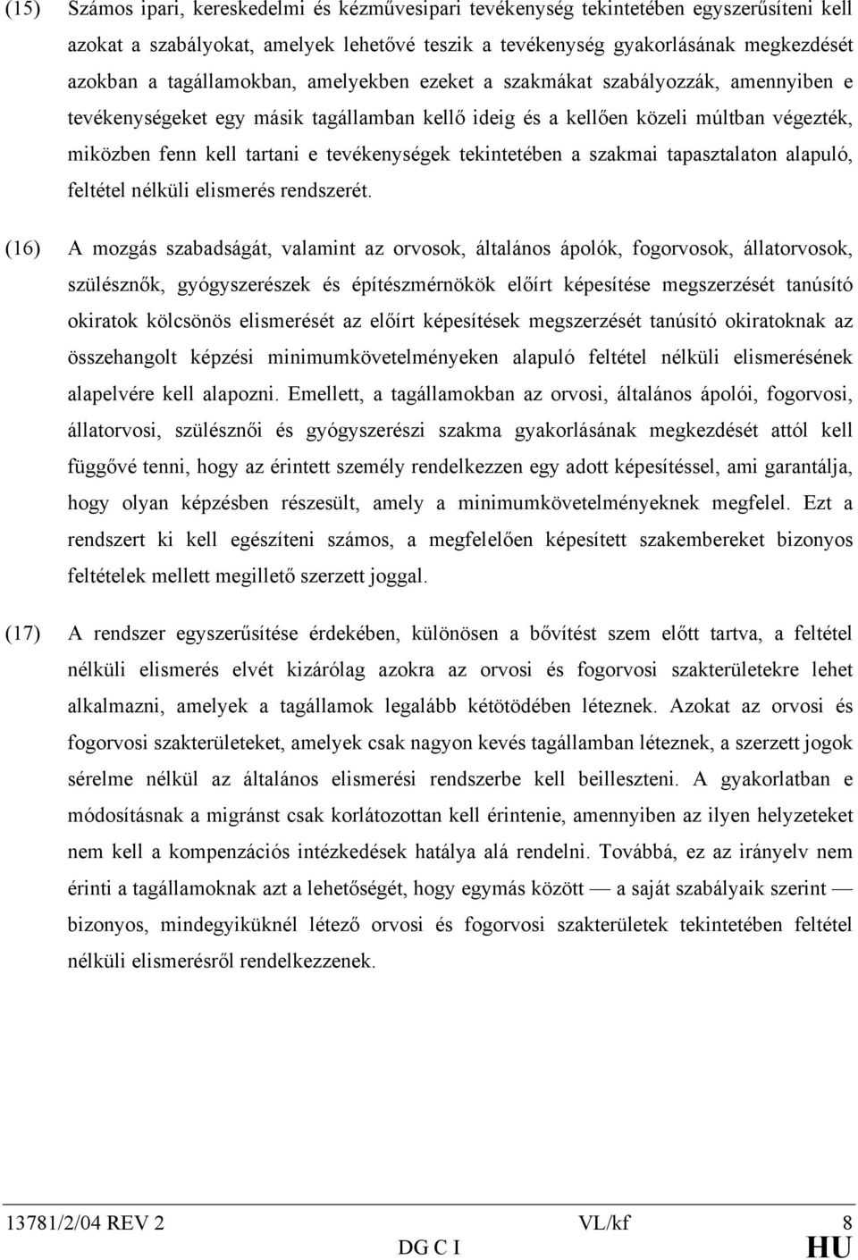 tevékenységek tekintetében a szakmai tapasztalaton alapuló, feltétel nélküli elismerés rendszerét.