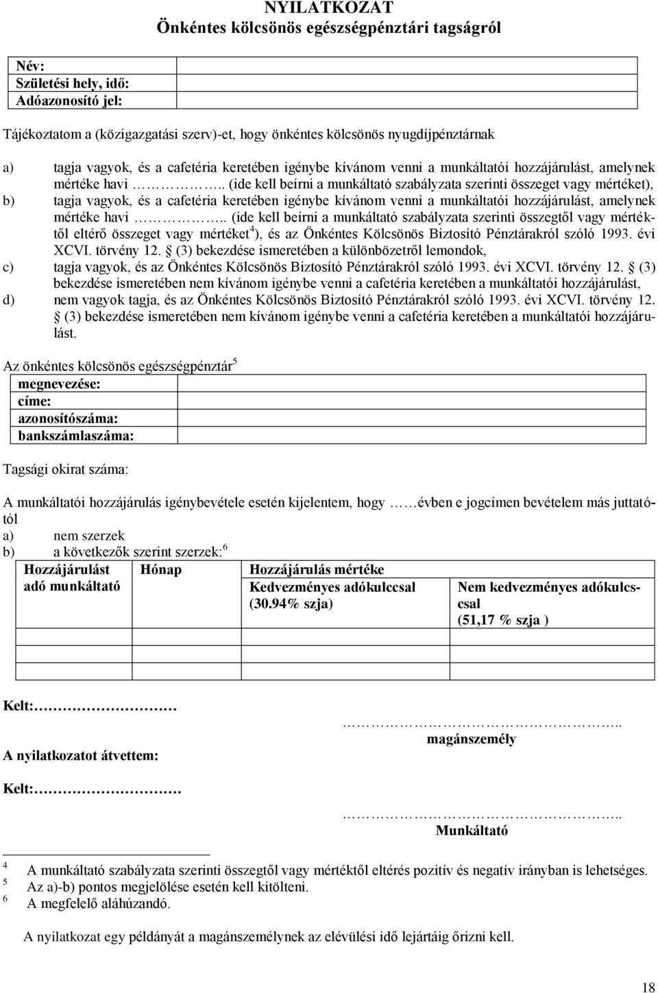 . (ide kell beírni a munkáltató szabályzata szerinti összeget vagy mértéket), b) tagja .
