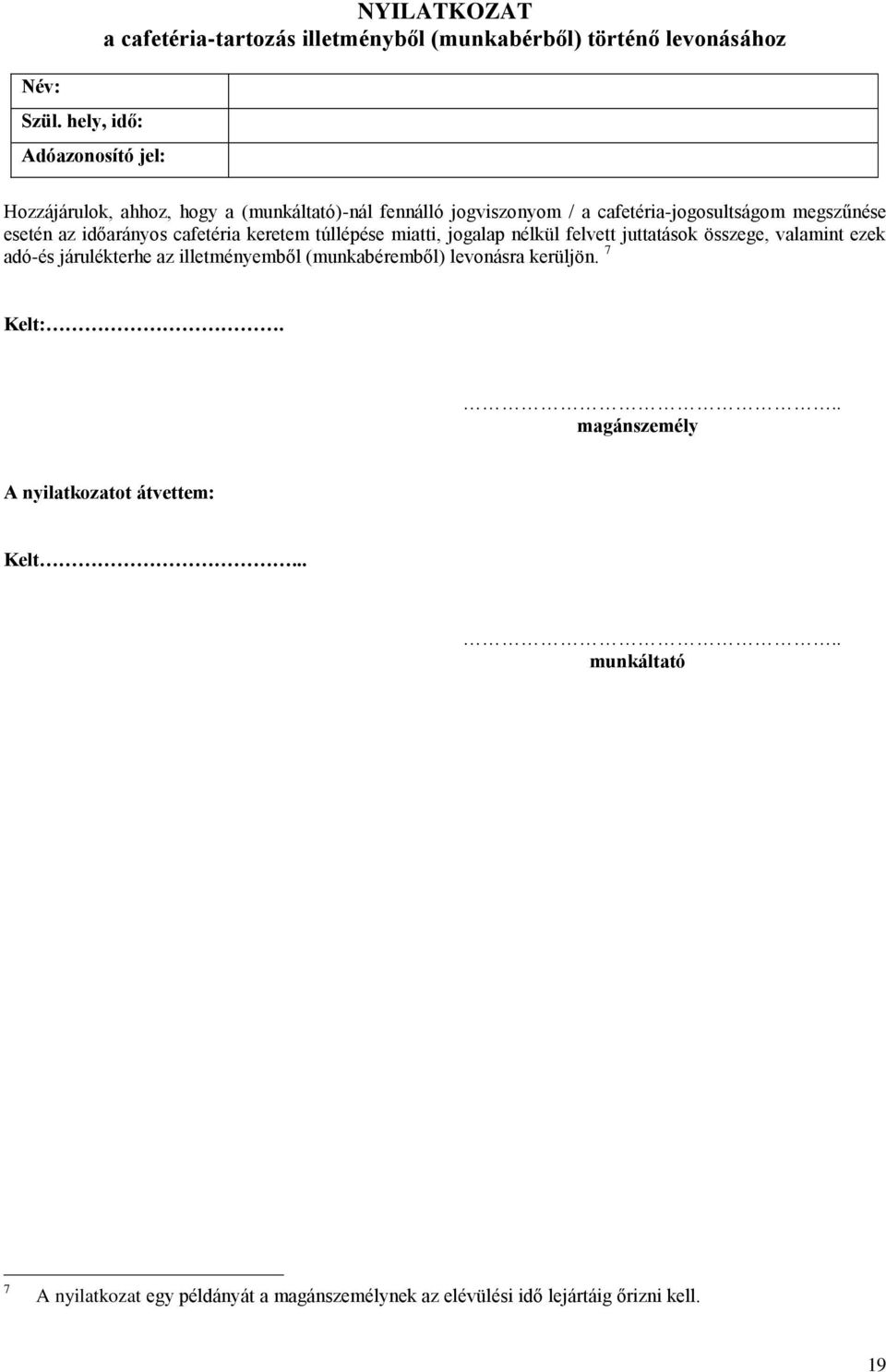 (munkáltató)-nál fennálló jogviszonyom / a cafetéria-jogosultságom megszűnése esetén az időarányos cafetéria keretem túllépése miatti, jogalap