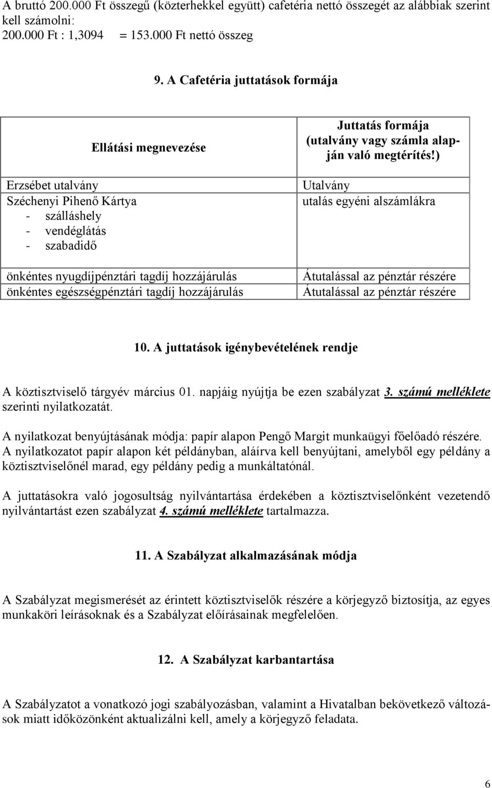 egészségpénztári tagdíj hozzájárulás Juttatás formája (utalvány vagy számla alapján való megtérítés!