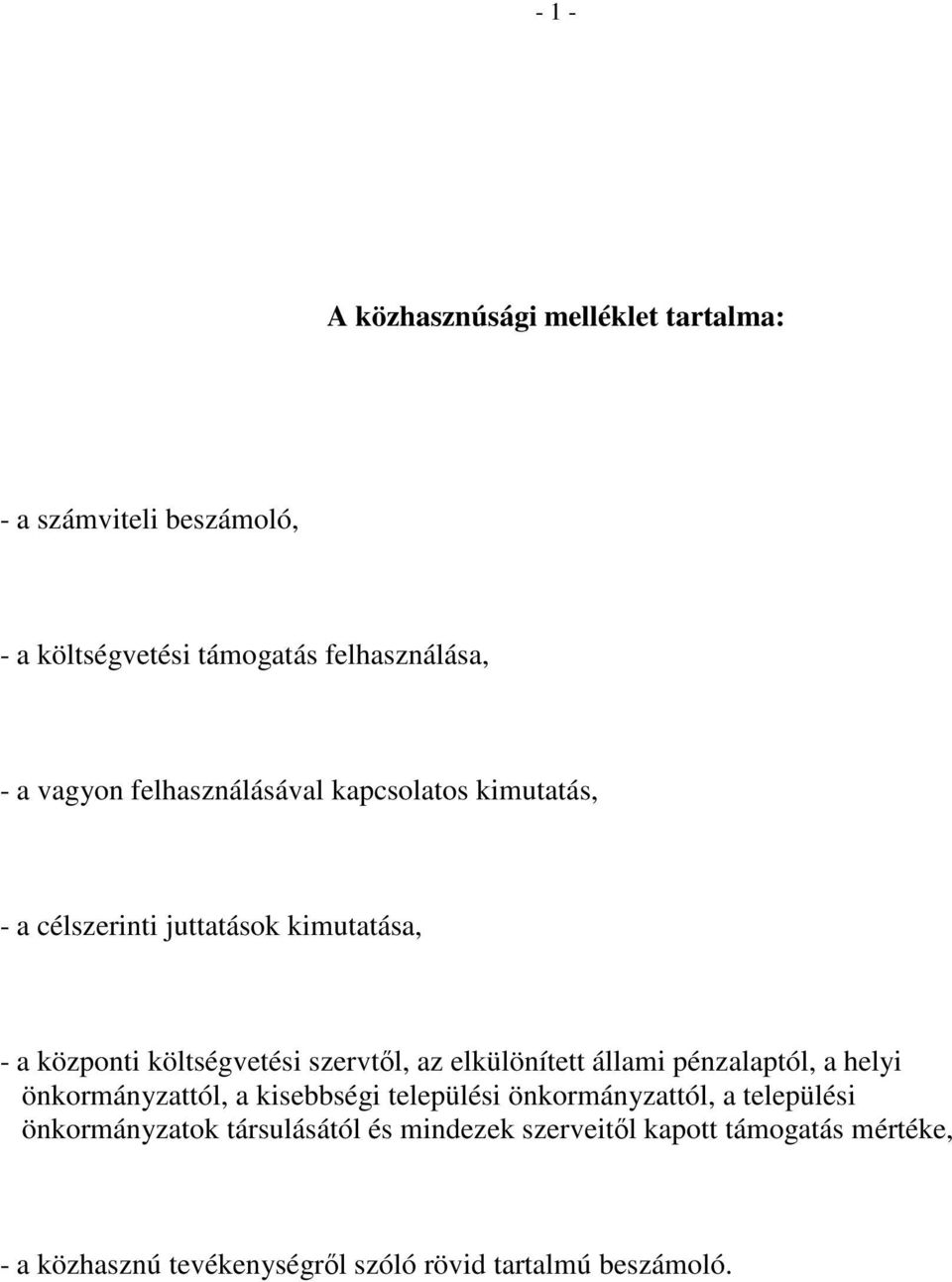 elkülönített állami pénzalaptól, a helyi önkormányzattól, a kisebbségi települési önkormányzattól, a települési