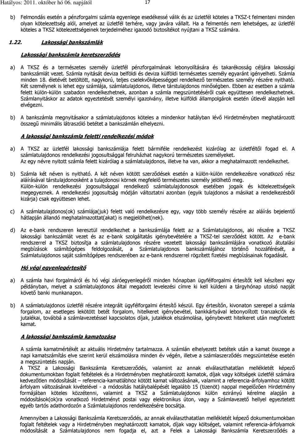 vállalt. Ha a felmentés nem lehetséges, az üzletfél köteles a TKSZ kötelezettségeinek terjedelméhez igazodó biztosítékot nyújtani a TKSZ számára. 1.22.