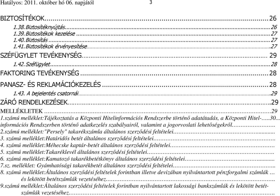 .30... információs Rendszerben történő adatkezelés szabályairól, valamint a jogorvoslati lehetőségekről. 2.számú melléklet:"persely" takarékszámla általános szerződési feltételei... 3.