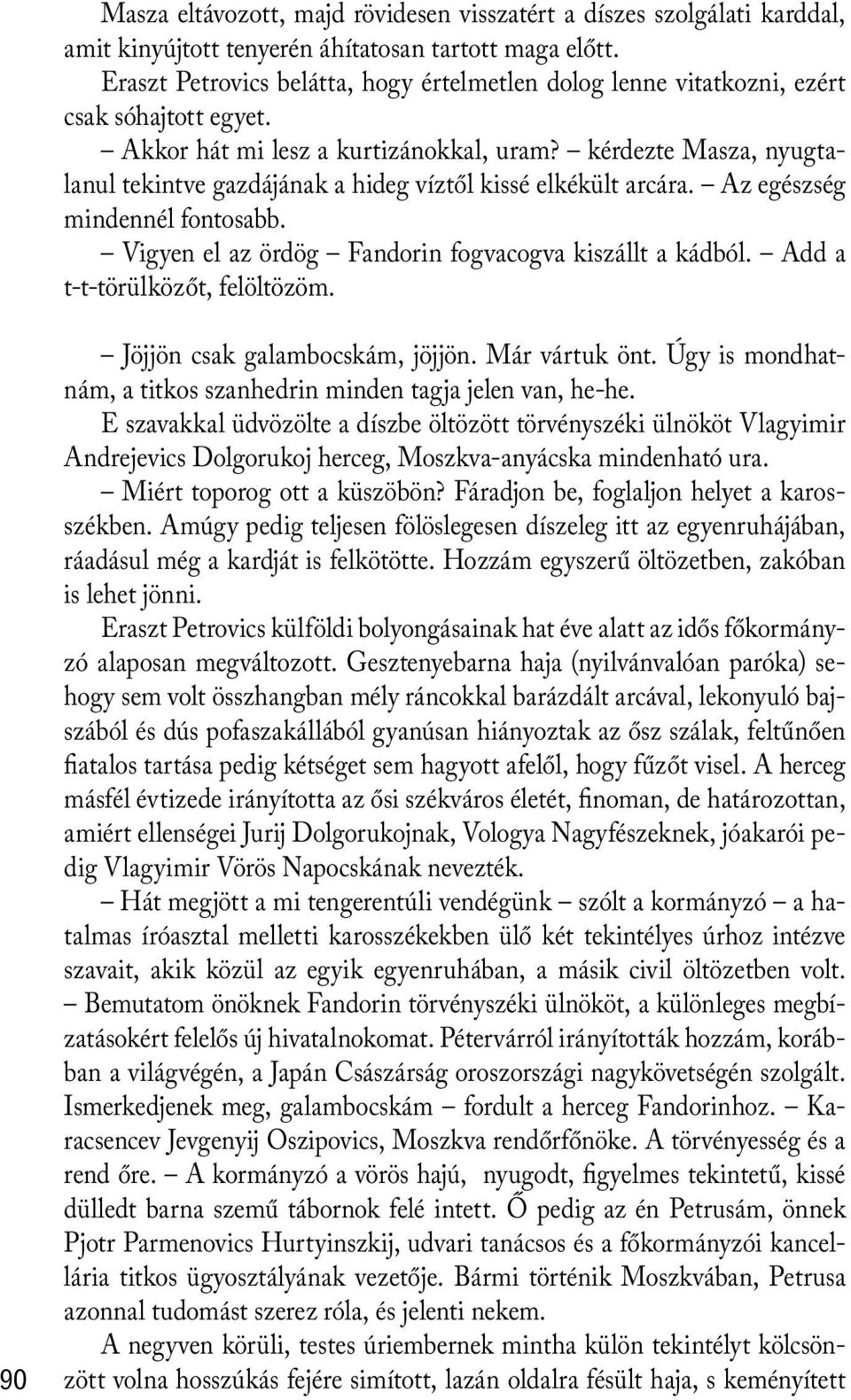 kérdezte Masza, nyugtalanul tekintve gazdájának a hideg víztől kissé elkékült arcára. Az egészség mindennél fontosabb. Vigyen el az ördög Fandorin fogvacogva kiszállt a kádból.