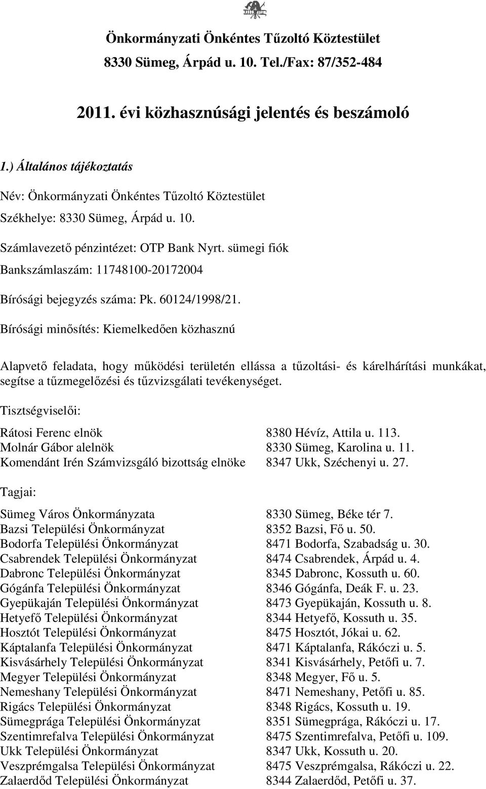 sümegi fiók Bankszámlaszám: 117481-21724 Bírósági bejegyzés száma: Pk. 6124/1998/21.