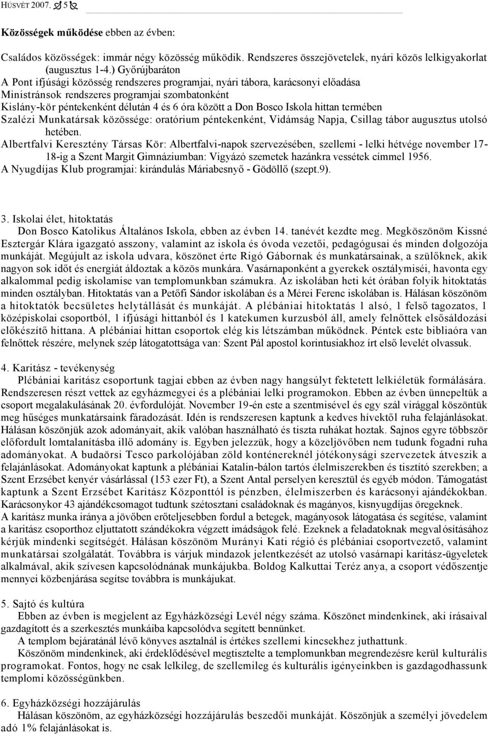 Don Bosco Iskola hittan termében Szalézi Munkatársak közössége: oratórium péntekenként, Vidámság Napja, Csillag tábor augusztus utolsó hetében.