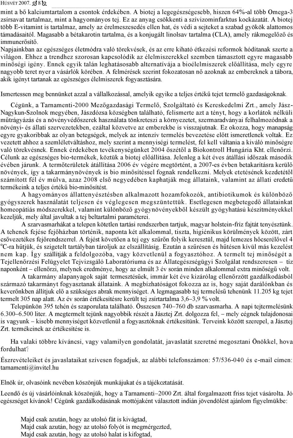 Magasabb a bétakarotin tartalma, és a konjugált linolsav tartalma (CLA), amely rákmegelőző és immunerősítő.