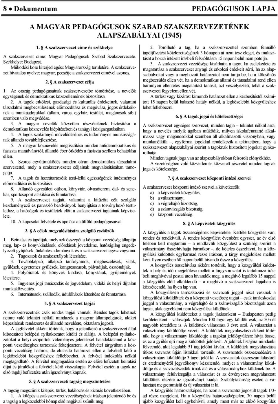 Az ország pedagógusainak szakszervezetbe tömörítése, a nevelők egységének és demokratikus közszellemének biztosítása. 2.