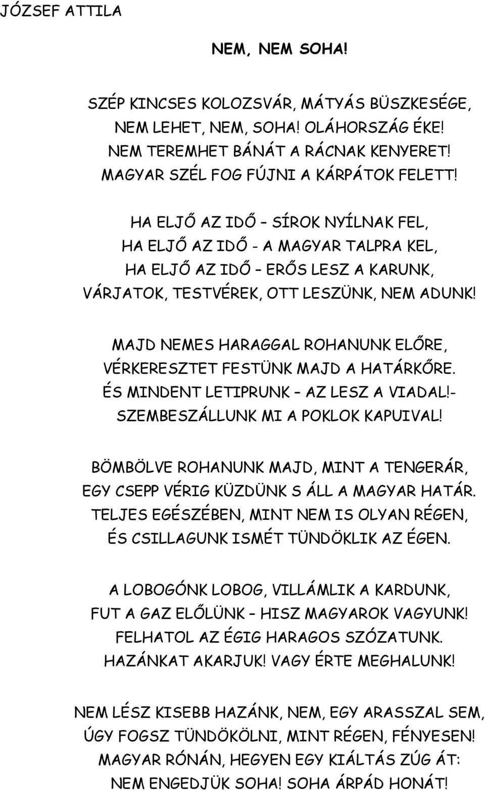 MAJD NEMES HARAGGAL ROHANUNK ELŐRE, VÉRKERESZTET FESTÜNK MAJD A HATÁRKŐRE. ÉS MINDENT LETIPRUNK AZ LESZ A VIADAL!- SZEMBESZÁLLUNK MI A POKLOK KAPUIVAL!