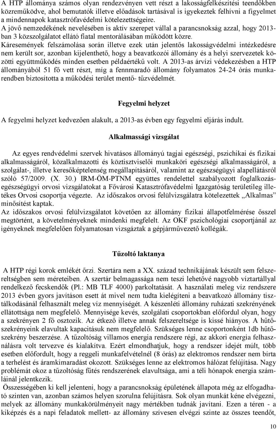 Káresemények felszámolása során illetve ezek után jelentős lakosságvédelmi intézkedésre nem került sor, azonban kijelenthető, hogy a beavatkozói állomány és a helyi szervezetek közötti együttműködés