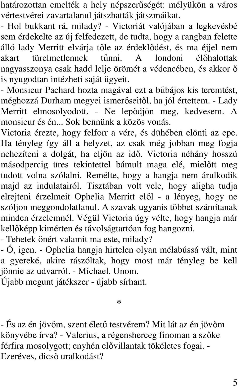 A londoni élőhalottak nagyasszonya csak hadd lelje örömét a védencében, és akkor ő is nyugodtan intézheti saját ügyeit.