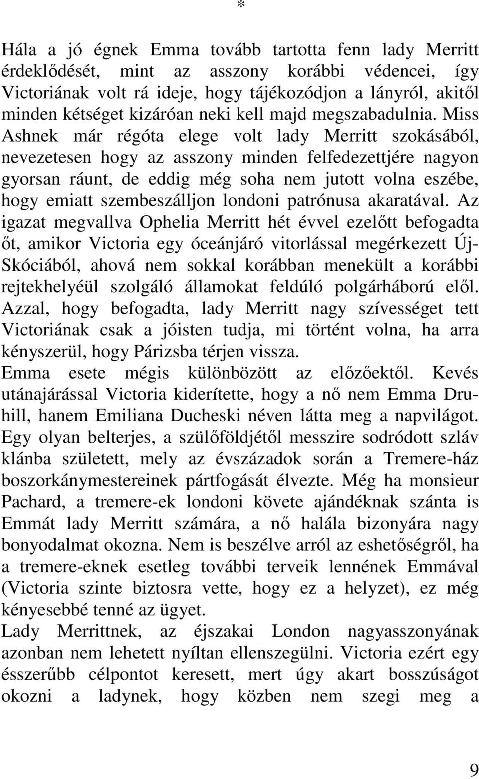 Miss Ashnek már régóta elege volt lady Merritt szokásából, nevezetesen hogy az asszony minden felfedezettjére nagyon gyorsan ráunt, de eddig még soha nem jutott volna eszébe, hogy emiatt