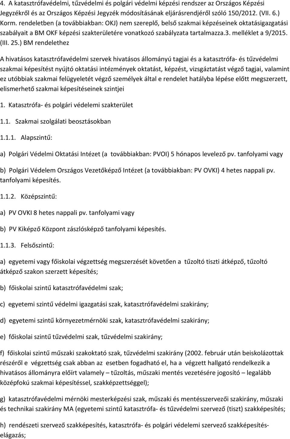 25.) BM rendelethez A hivatásos katasztrófavédelmi szervek hivatásos állományú tagjai és a katasztrófa- és tűzvédelmi szakmai képesítést nyújtó oktatási intézmények oktatást, képzést, vizsgáztatást