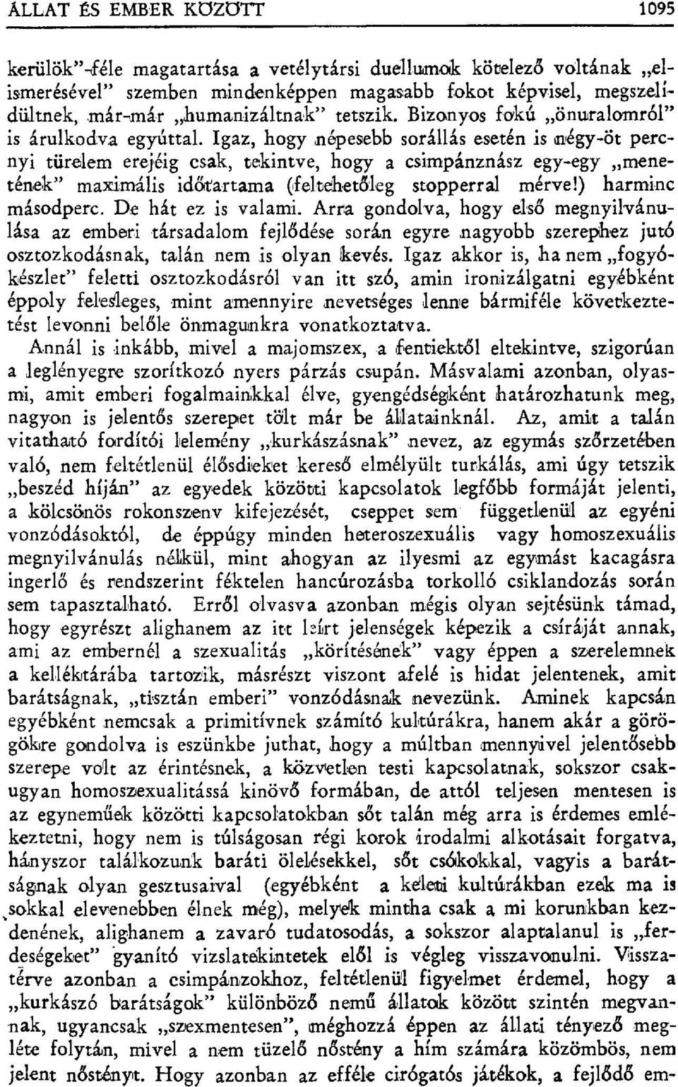 Igaz, hogy népesebb sorállás esetén is négy-öt percnyi türálem erejéig csak, tekintve, hogy a csimpánznász egy-egy menetének" maximális idát'artama (felthhet đleg stopperral mérve!) harminc másodperc.