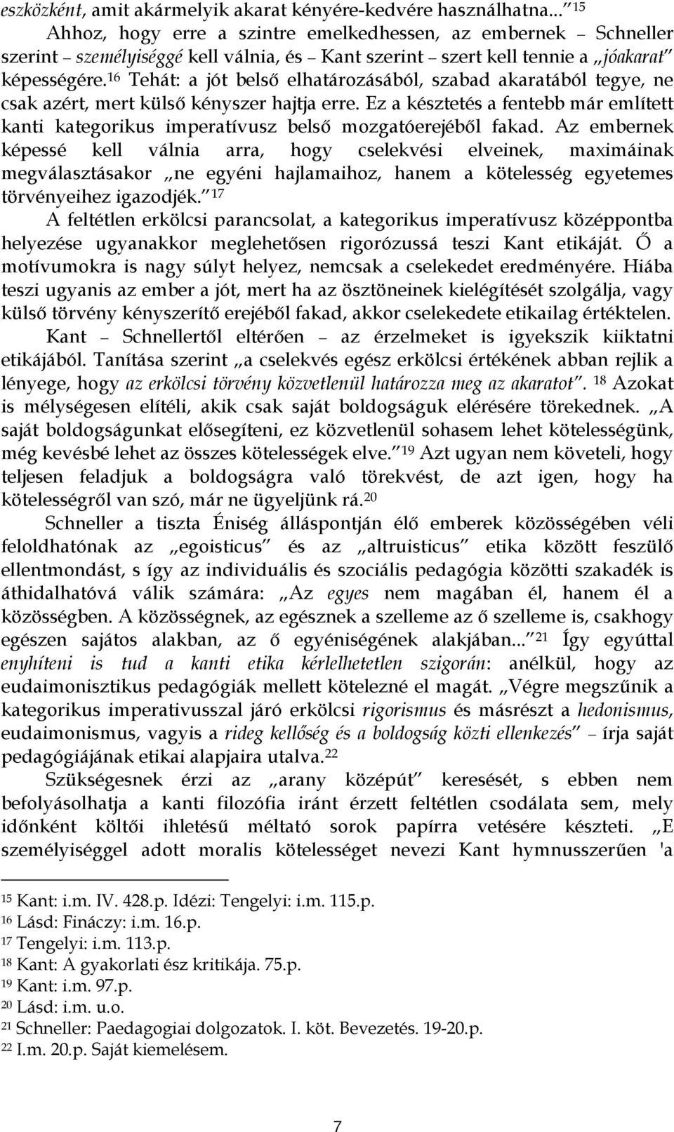 16 Tehát: a jót belső elhatározásából, szabad akaratából tegye, ne csak azért, mert külső kényszer hajtja erre.