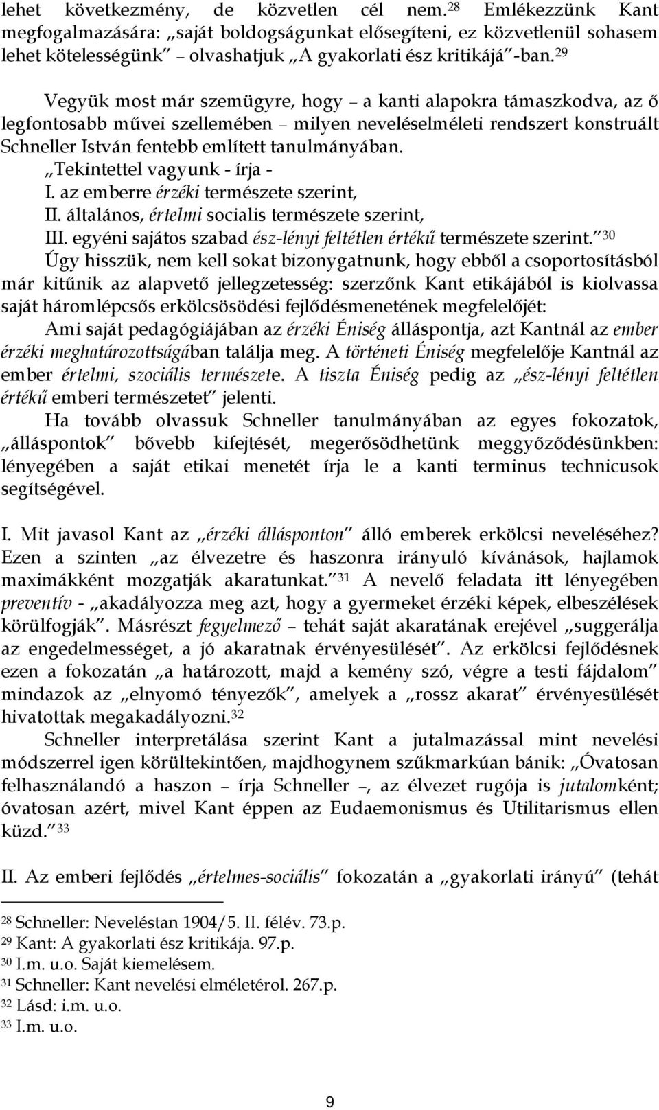 29 Vegyük most már szemügyre, hogy a kanti alapokra támaszkodva, az ő legfontosabb művei szellemében milyen neveléselméleti rendszert konstruált Schneller István fentebb említett tanulmányában.