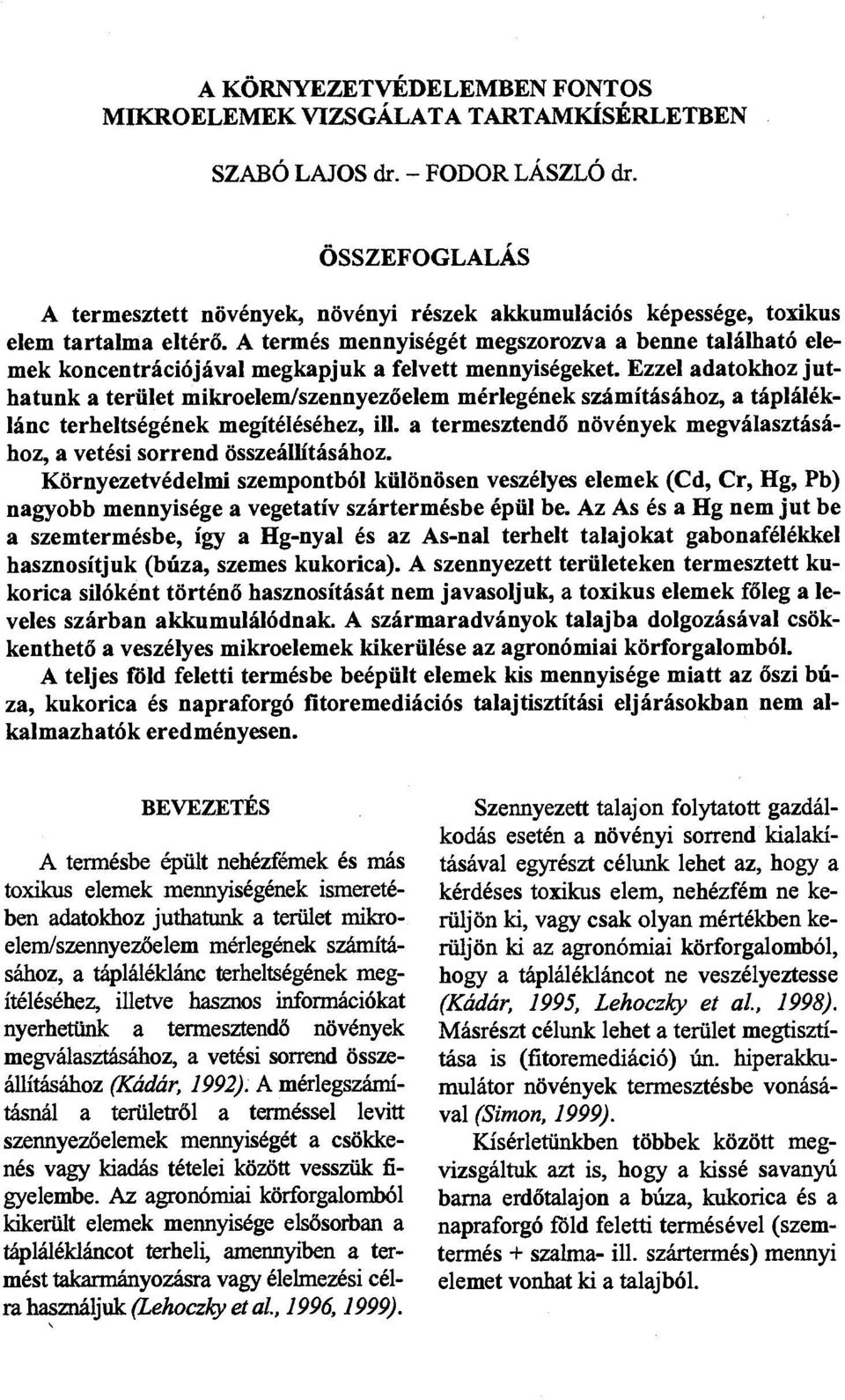 A termés mennyiségét megszorozva a benne található elemek koncentrációjával megkapjuk a felvett mennyiségeket.