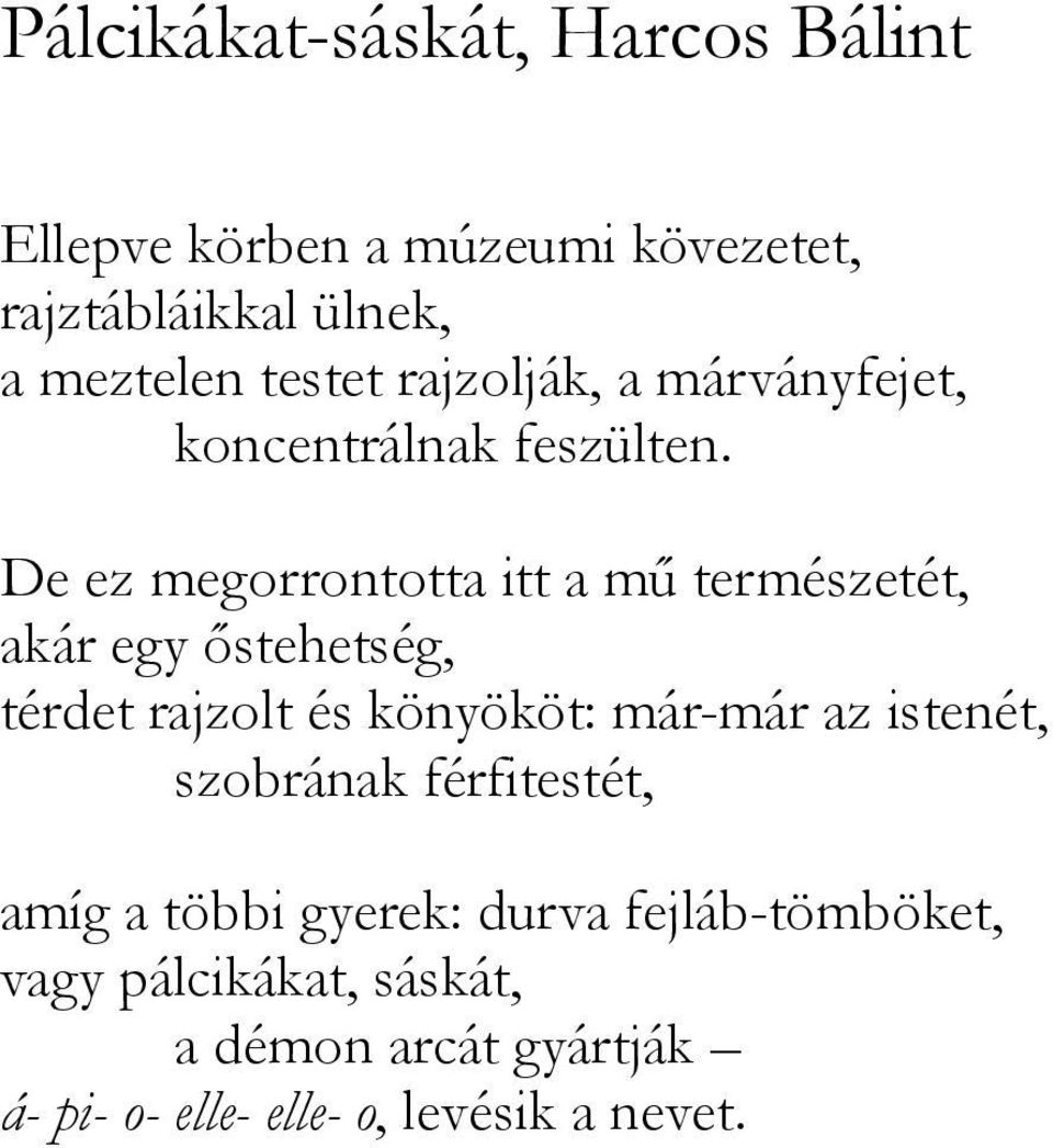 De ez megorrontotta itt a mű természetét, akár egy őstehetség, térdet rajzolt és könyököt: már-már az