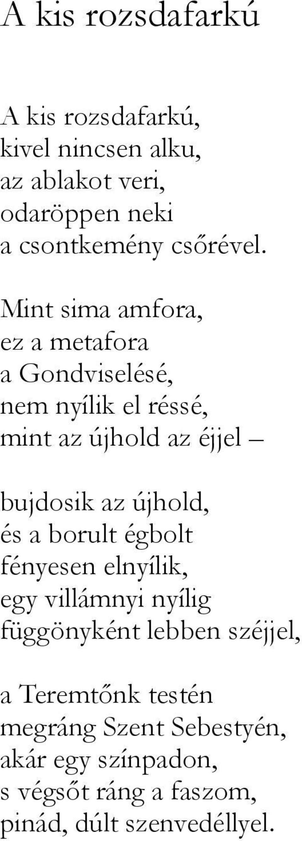 Mint sima amfora, ez a metafora a Gondviselésé, nem nyílik el réssé, mint az újhold az éjjel bujdosik az