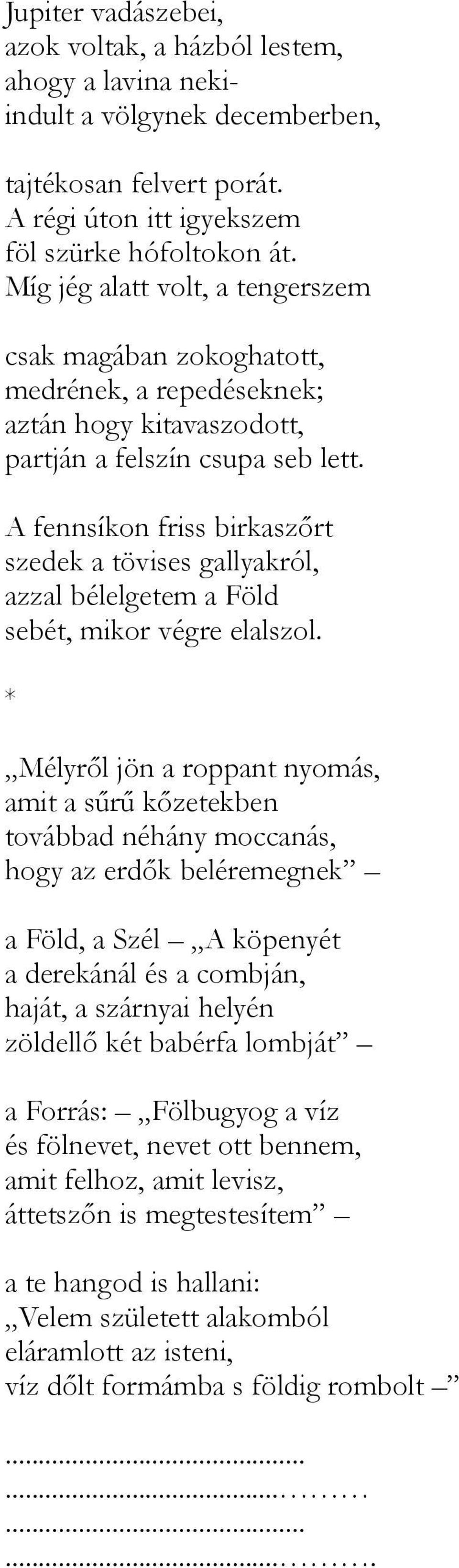 A fennsíkon friss birkaszőrt szedek a tövises gallyakról, azzal bélelgetem a Föld sebét, mikor végre elalszol.