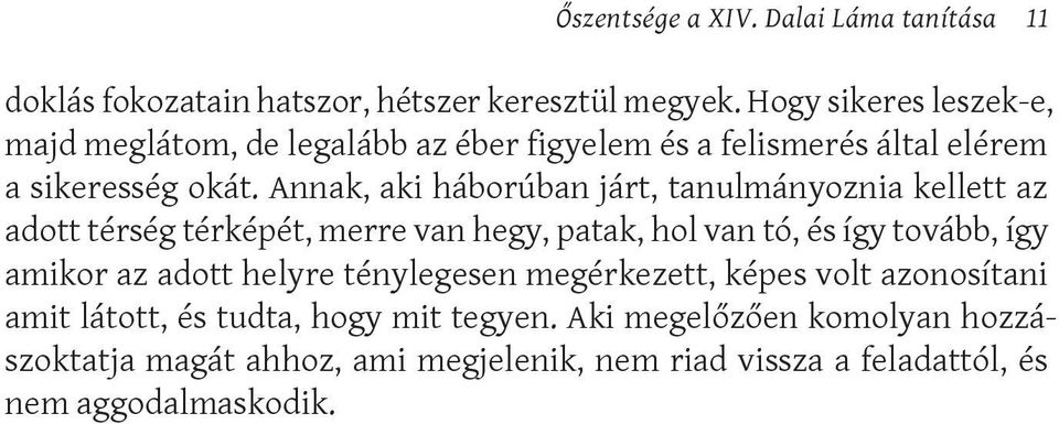 Annak, aki háborúban járt, tanulmányoznia kellett az adott térség térképét, merre van hegy, patak, hol van tó, és így tovább, így amikor az