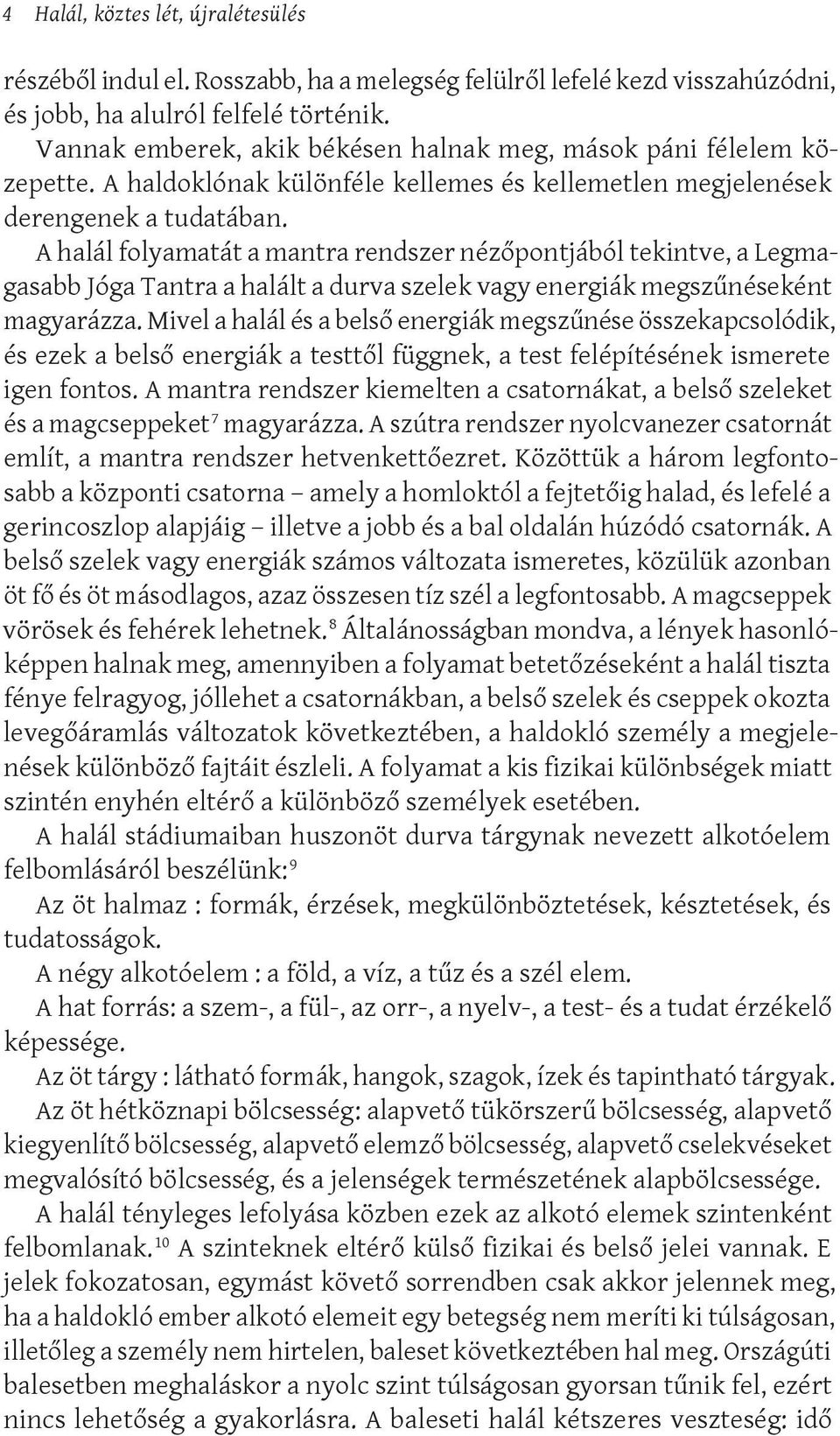 A halál folyamatát a mantra rendszer nézőpontjából tekintve, a Legmagasabb Jóga Tantra a halált a durva szelek vagy energiák megszűnéseként magyarázza.