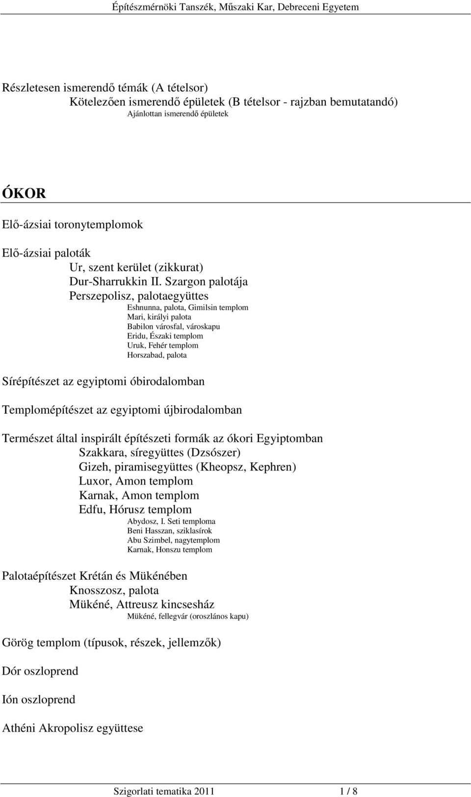 Szargon palotája Perszepolisz, palotaegyüttes Eshnunna, palota, Gimilsin templom Mari, királyi palota Babilon városfal, városkapu Eridu, Északi templom Uruk, Fehér templom Horszabad, palota