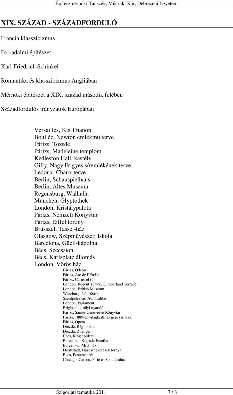 síremlékének terve Ledoux, Chaux terve Berlin, Schauspielhaus Berlin, Altes Museum Regensburg, Walhalla München, Glyptothek London, Kristálypalota Párizs, Nemzeti Könyvtár Párizs, Eiffel torony