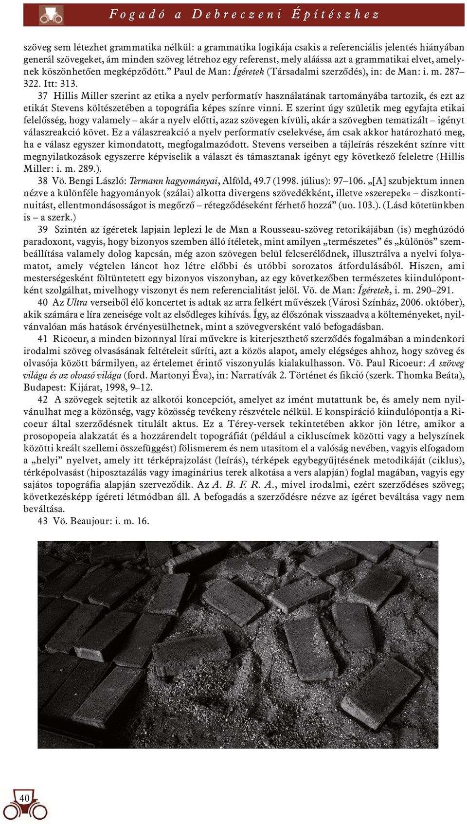 37 Hillis Miller szerint az etika a nyelv performatív használatának tartományába tartozik, és ezt az etikát Stevens költészetében a topográfia képes színre vinni.