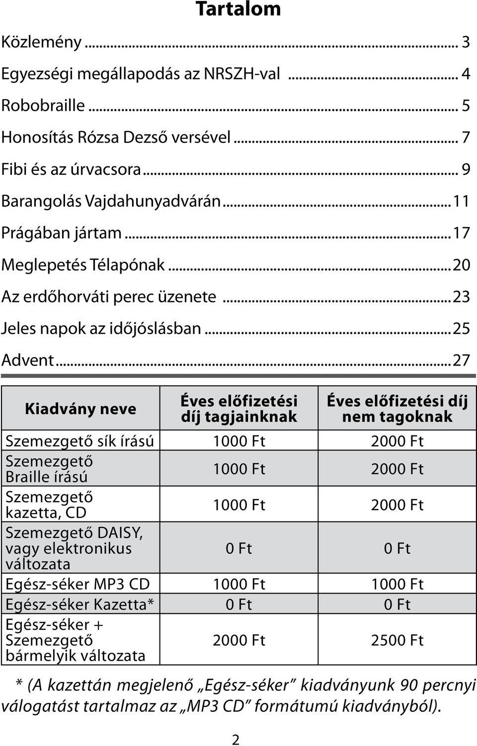 ..27 Kiadvány neve Éves előfizetési díj tagjainknak * (A kazettán megjelenő Egész-séker kiadványunk 90 percnyi válogatást tartalmaz az MP3 CD formátumú kiadványból).