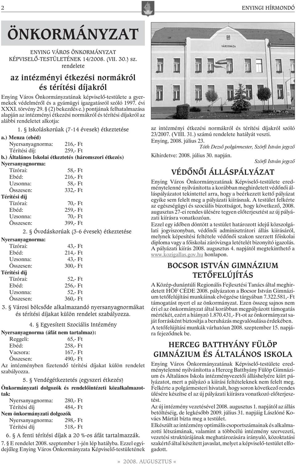 (2) bekezdés e.) pontjának felhatalmazása alapján az intézményi étkezési normákról és térítési díjakról az alábbi rendeletet alkotja: 1. Iskoláskorúak (7-14 évesek) étkeztetése a.