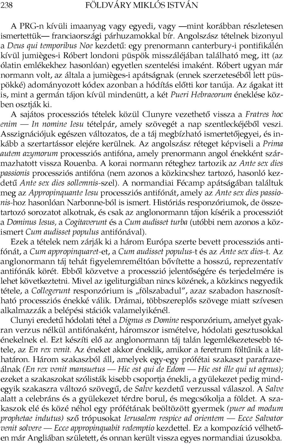 hasonlóan) egyetlen szentelési imaként. Róbert ugyan már normann volt, az általa a jumièges-i apátságnak (ennek szerzeteséből lett püspökké) adományozott kódex azonban a hódítás előtti kor tanúja.