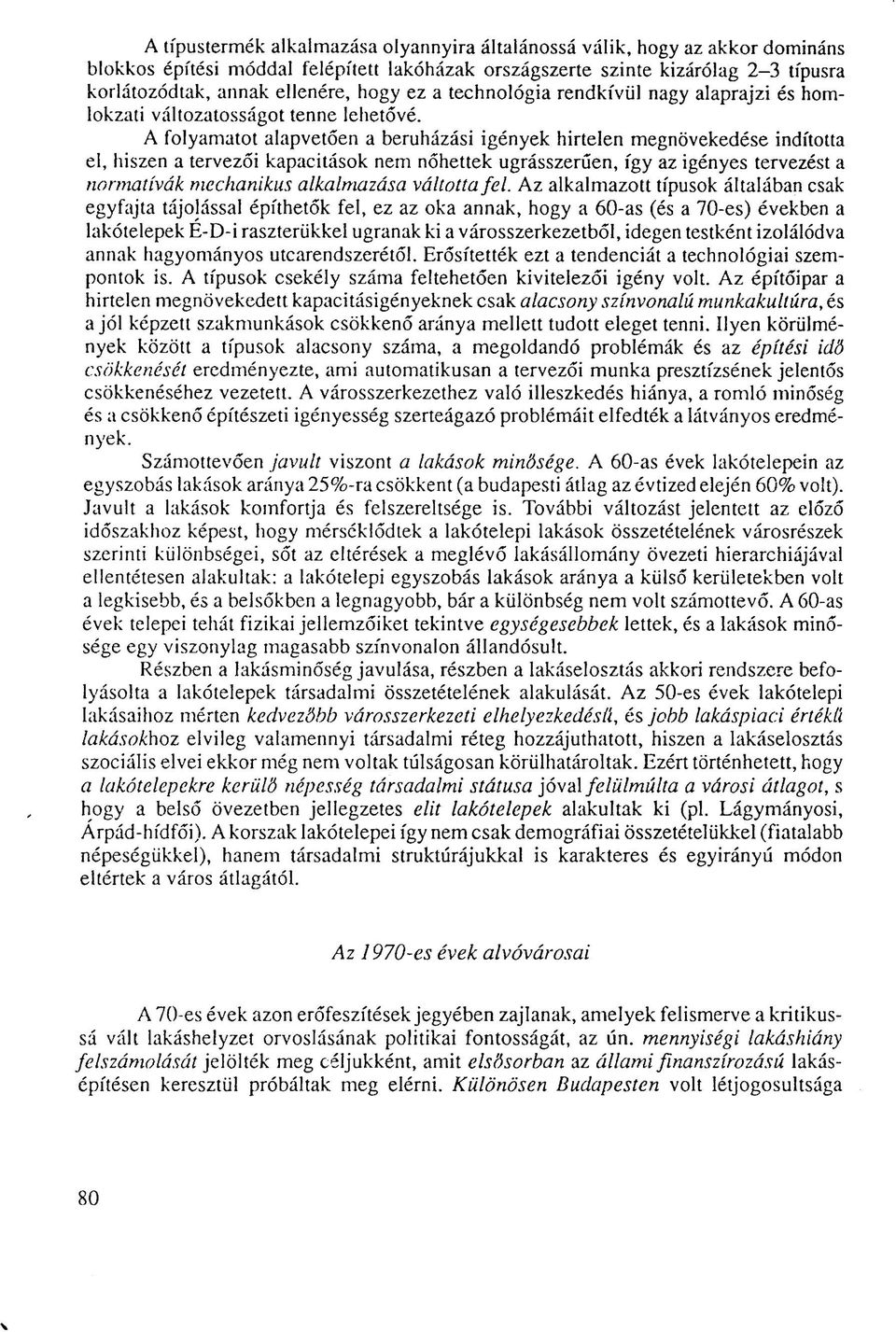 A folyamatot alapvetően a beruházási igények hirtelen megnövekedése indította el, hiszen a tervezői kapacitások nem nőhettek ugrásszerűen, így az igényes tervezést a normatívák mechanikus alkalmazása