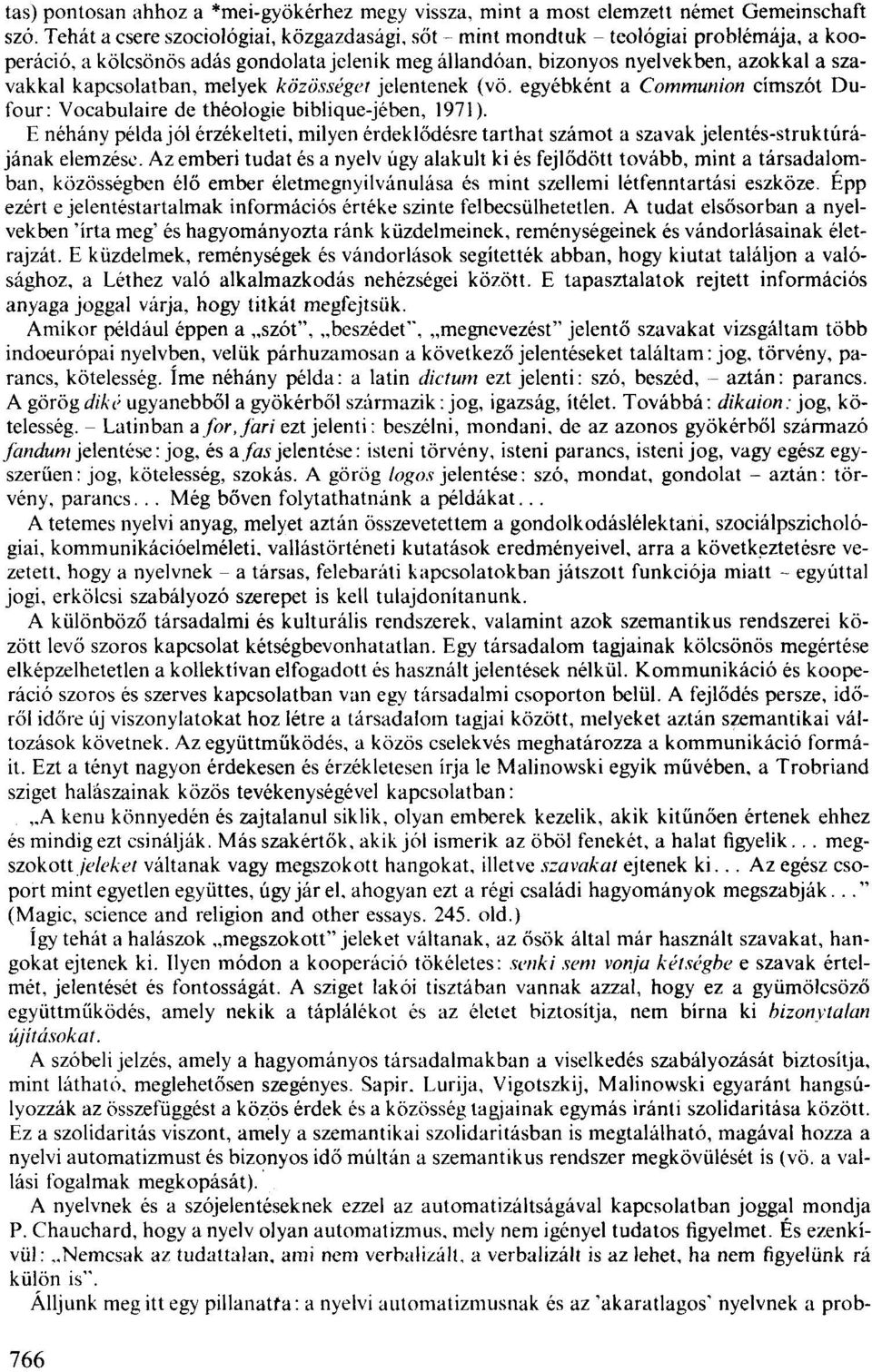 egyébként a Communion cimszót Dufour: Vocabulaire de théojogie biblique-jében, 1971). E néhány példa jól érzékelteti, milyen érdeklődésre tarthat számot a szavak jelentés-struktúrájának elemzése.