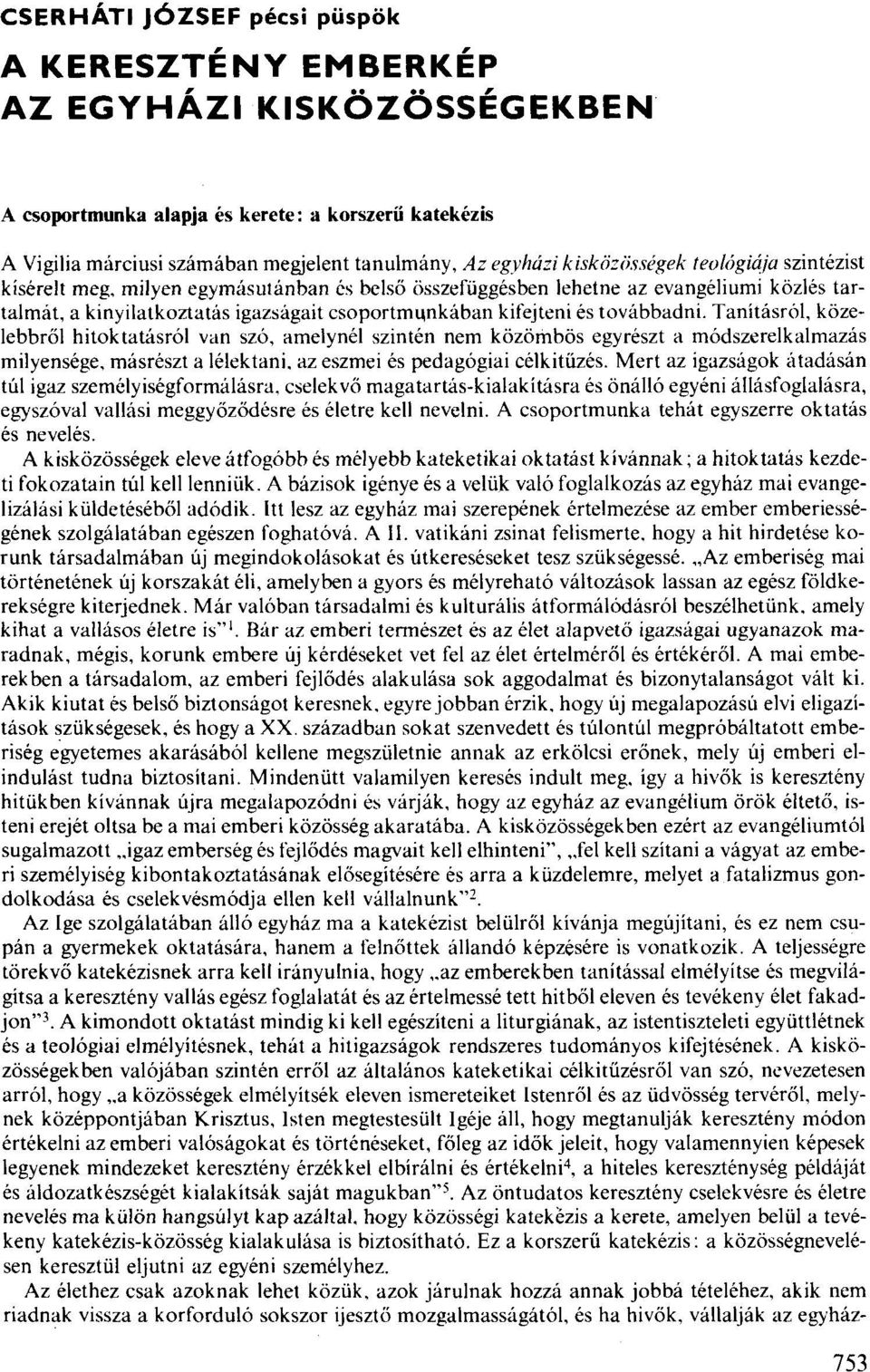 továbbadni. Tanításról, közelebbről hitoktatásról van szó, amely nél szintén nem közömbös egyrészt a rnódszerelkalmazás rnilyensége. másrészt a lélektani. az eszmei és pedagógiai célkitűzés.