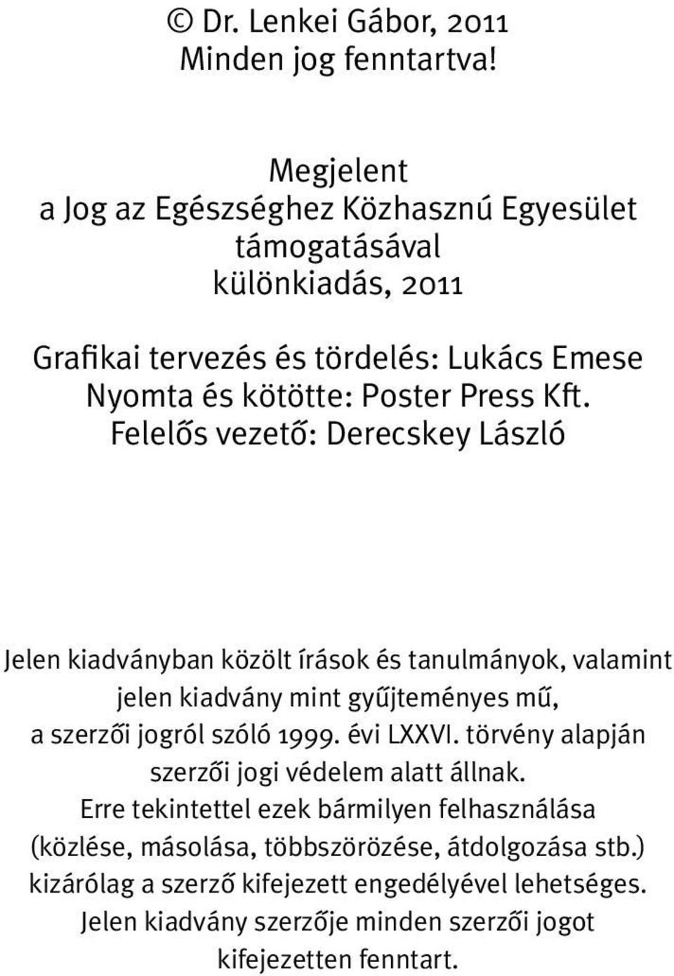 Felelôs vezetô: Derecskey László Jelen kiadványban közölt írások és tanulmányok, valamint jelen kiadvány mint gyûjteményes mû, a szerzôi jogról szóló 1999.