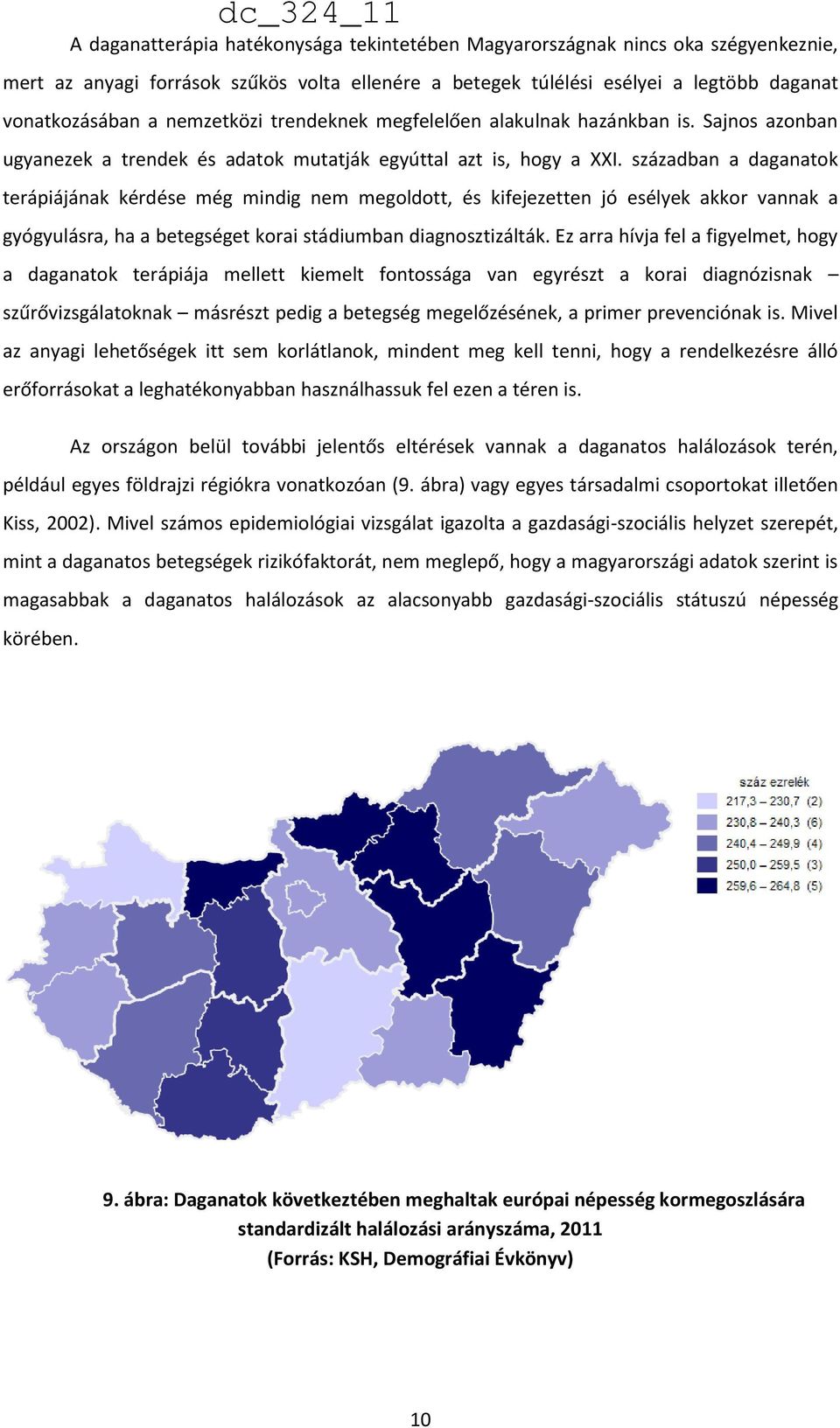 században a daganatok terápiájának kérdése még mindig nem megoldott, és kifejezetten jó esélyek akkor vannak a gyógyulásra, ha a betegséget korai stádiumban diagnosztizálták.