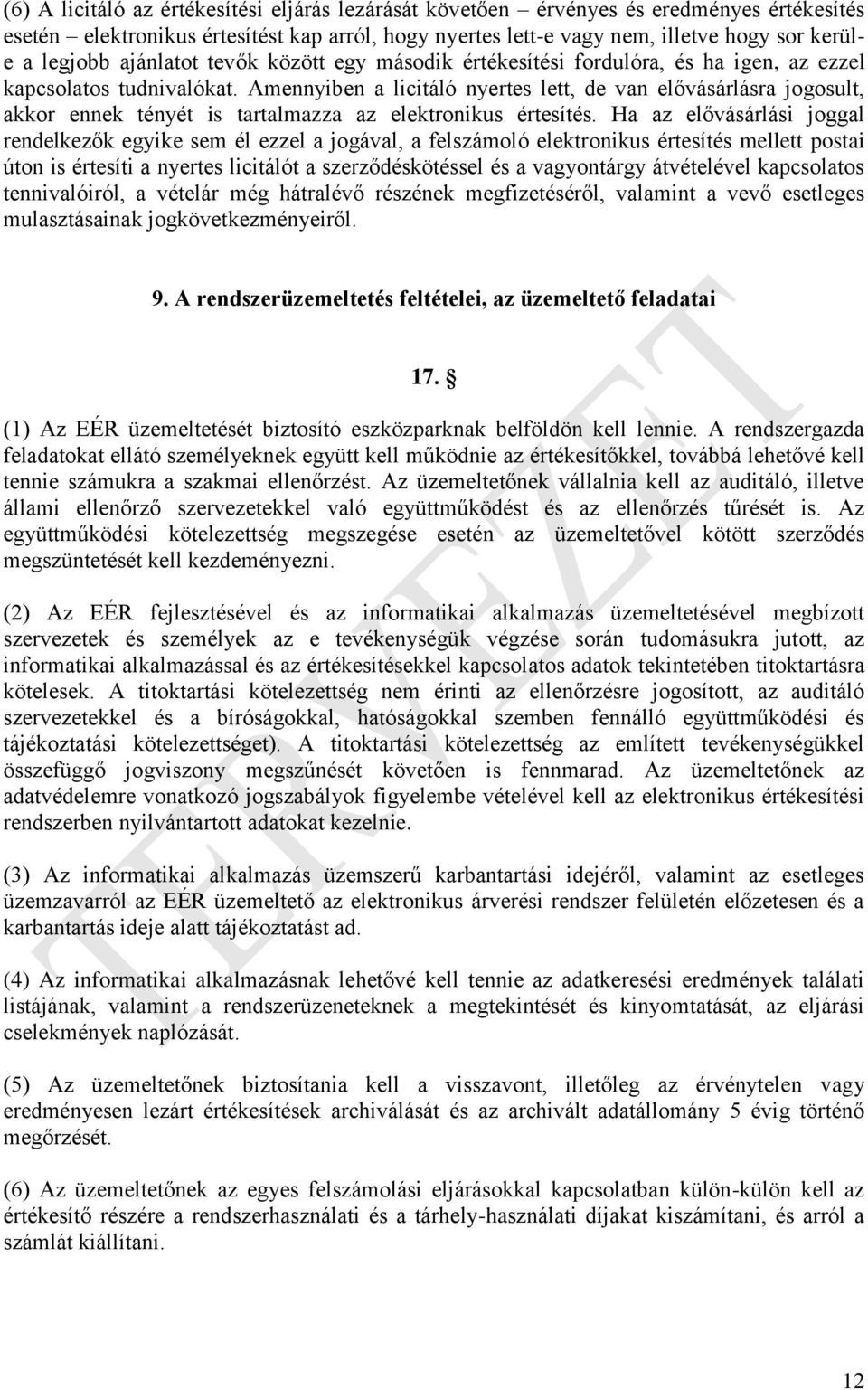 Amennyiben a licitáló nyertes lett, de van elővásárlásra jogosult, akkor ennek tényét is tartalmazza az elektronikus értesítés.