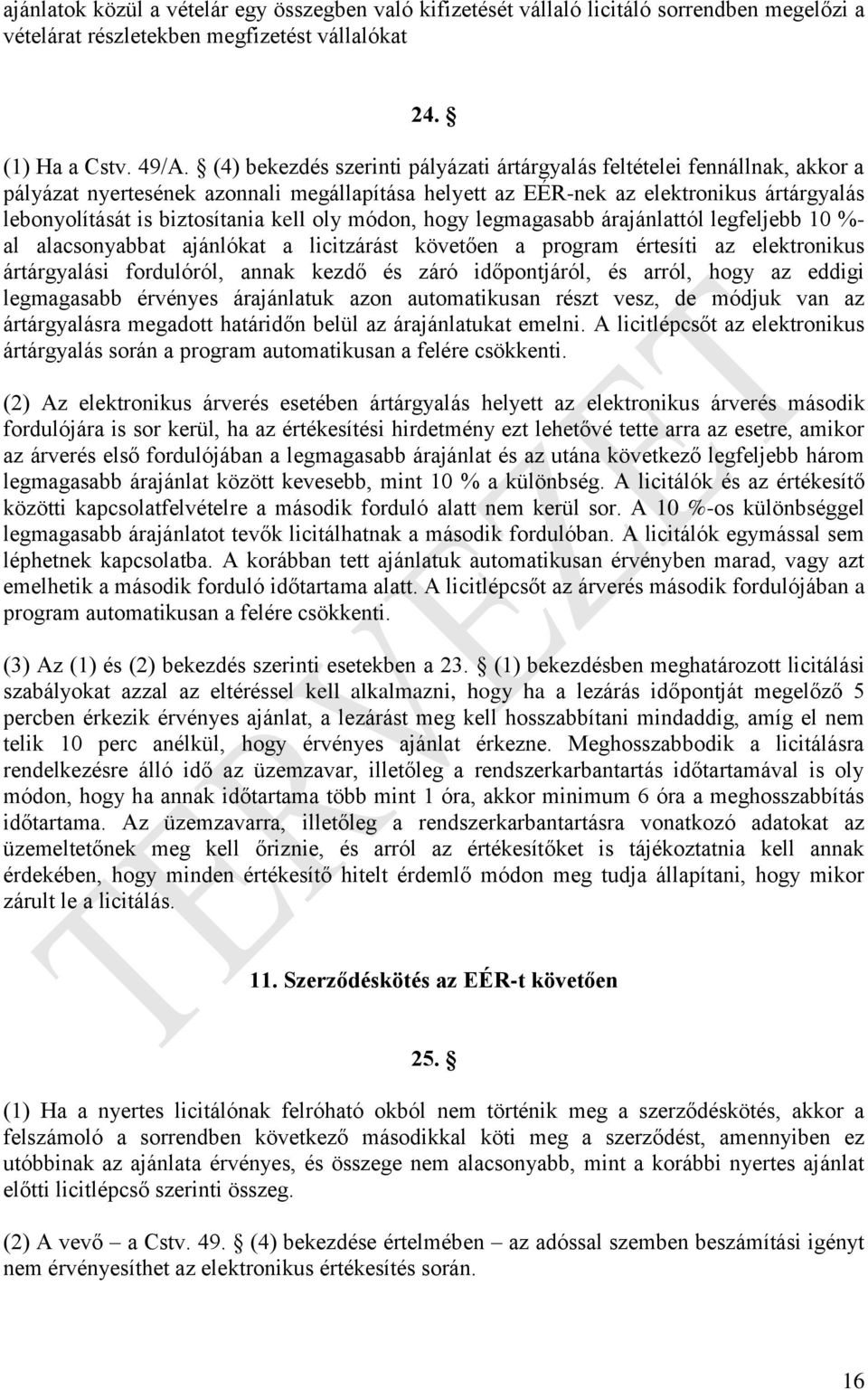 kell oly módon, hogy legmagasabb árajánlattól legfeljebb 10 %- al alacsonyabbat ajánlókat a licitzárást követően a program értesíti az elektronikus ártárgyalási fordulóról, annak kezdő és záró