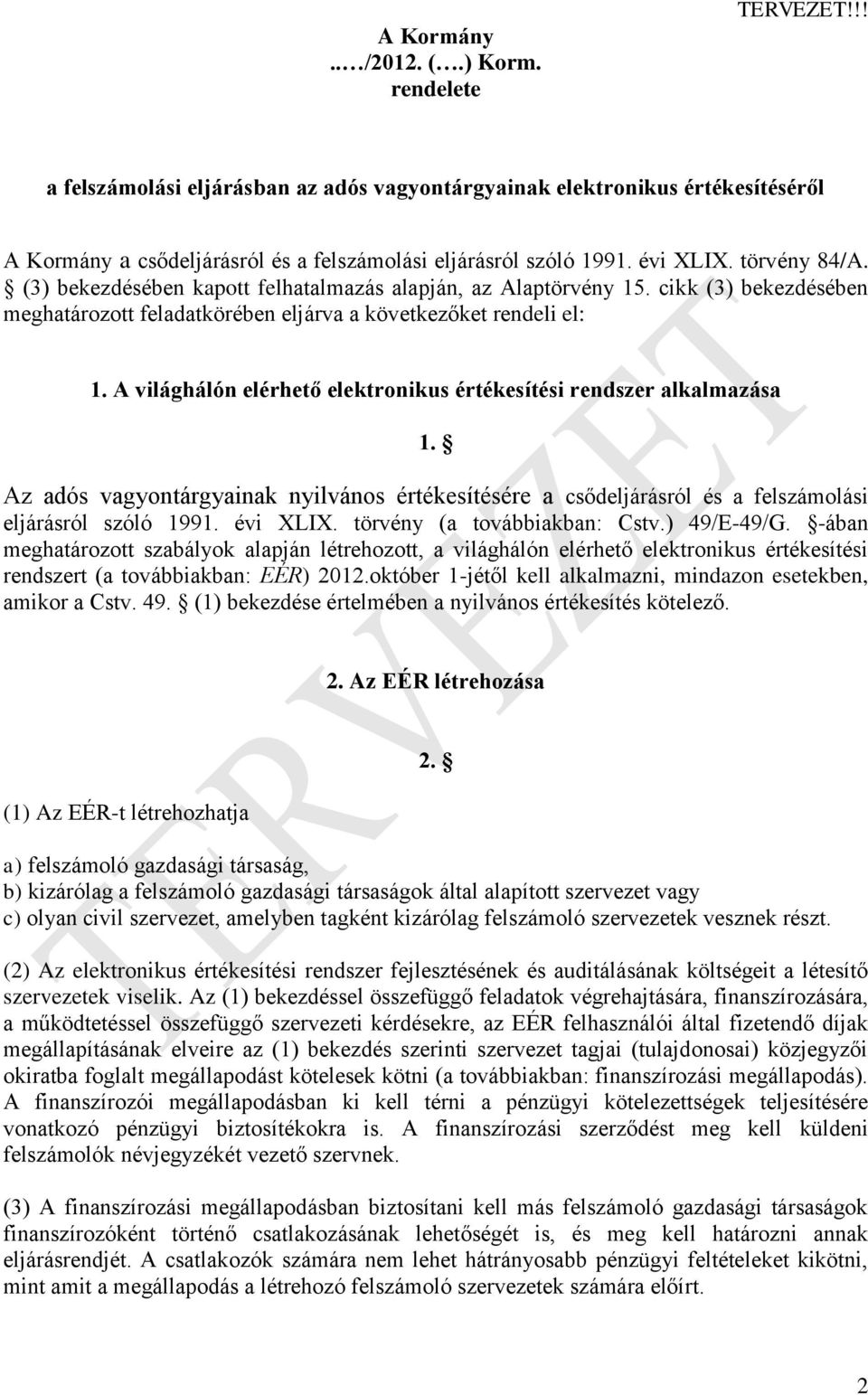 A világhálón elérhető elektronikus értékesítési rendszer alkalmazása 1. Az adós vagyontárgyainak nyilvános értékesítésére a csődeljárásról és a felszámolási eljárásról szóló 1991. évi XLIX.