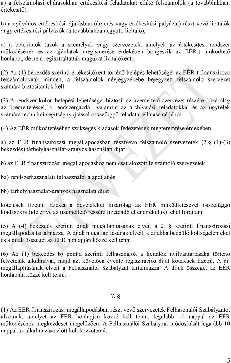 érdekében böngészik az EÉR-t működtető honlapot, de nem regisztráltatták magukat licitálóként).