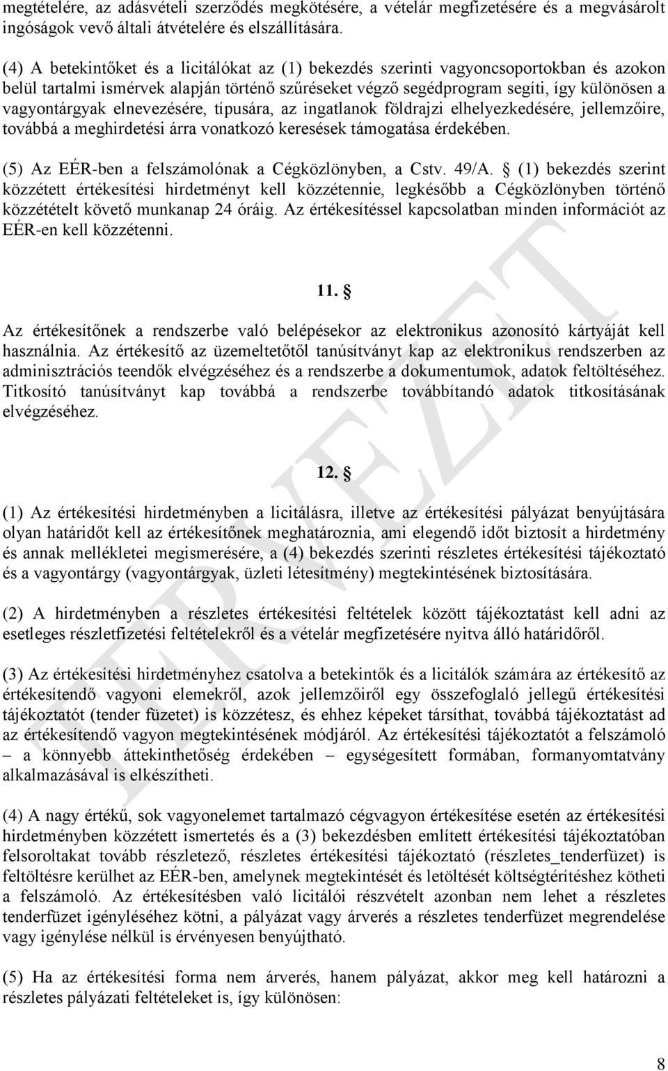 elnevezésére, típusára, az ingatlanok földrajzi elhelyezkedésére, jellemzőire, továbbá a meghirdetési árra vonatkozó keresések támogatása érdekében.