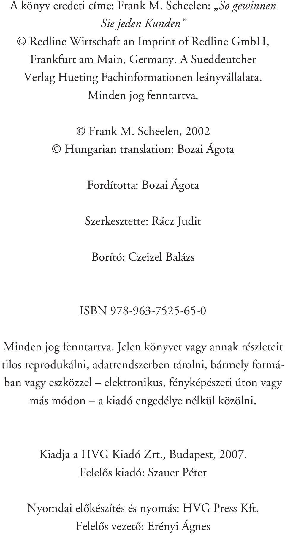 Scheelen, 2002 Hungarian translation: Bozai Ágota Fordította: Bozai Ágota Szerkesztette: Rácz Judit Borító: Czeizel Balázs ISBN 978-963-7525-65-0 Minden jog fenntartva.