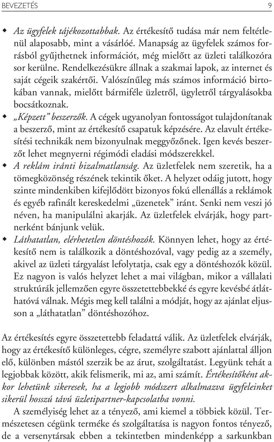 Valószínûleg más számos információ birtokában vannak, mielôtt bármiféle üzletrôl, ügyletrôl tárgyalásokba bocsátkoznak. Képzett beszerzôk.