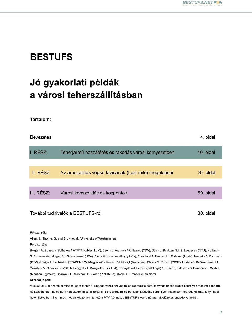 and Browne, M. (University of Westminster) Fordították: Bolgár - V. Spassov (Bulfralog & VTU T. Kableshkov ), Cseh - J. Vranova / P. Nemec (CDV), Dán - L. Bentzen / M. S. Laugesen (NTU), Holland - S.