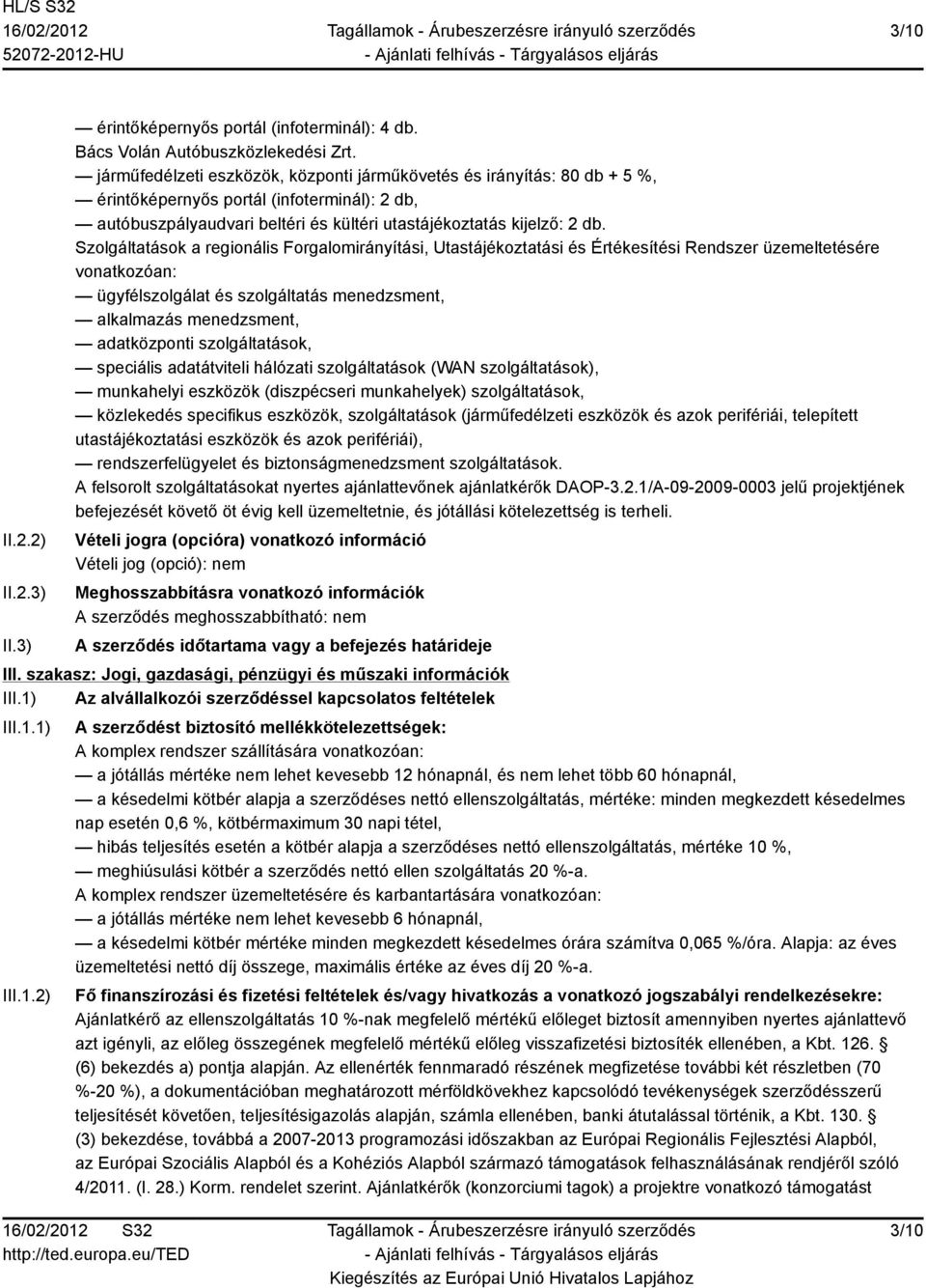 Szolgáltatások a regionális Forgalomirányítási, Utastájékoztatási és Értékesítési Rendszer üzemeltetésére vonatkozóan: ügyfélszolgálat és szolgáltatás menedzsment, alkalmazás menedzsment,