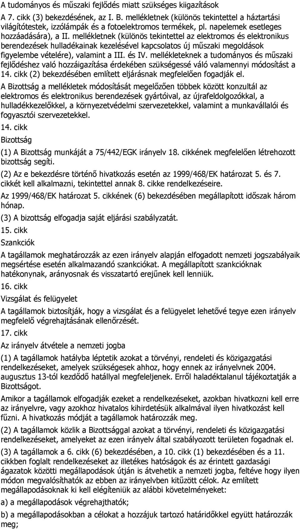 mellékletnek (különös tekintettel az elektromos és elektronikus berendezések hulladékainak kezelésével kapcsolatos új műszaki megoldások figyelembe vételére), valamint a III. és IV.