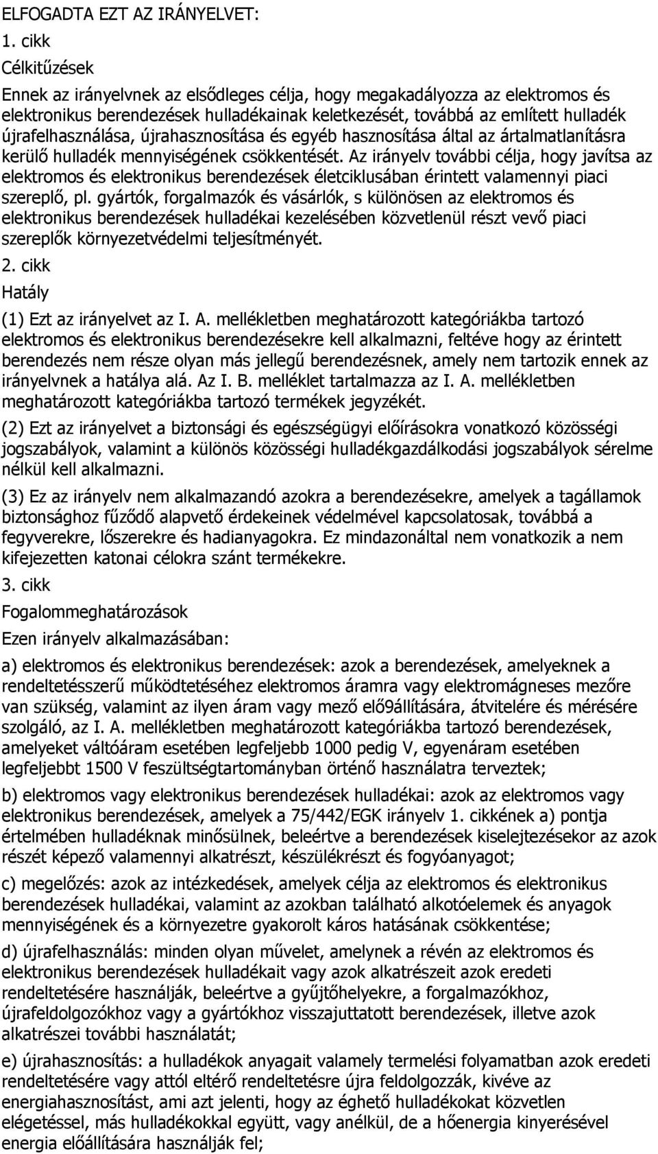 újrahasznosítása és egyéb hasznosítása által az ártalmatlanításra kerülő hulladék mennyiségének csökkentését.