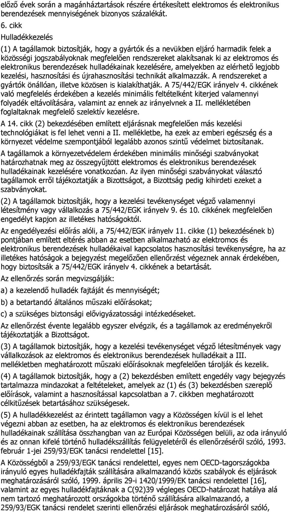 berendezések hulladékainak kezelésére, amelyekben az elérhető legjobb kezelési, hasznosítási és újrahasznosítási technikát alkalmazzák.